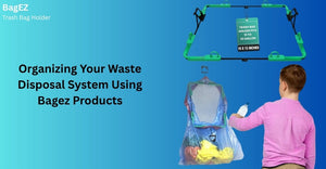Organizing Your Waste Disposal System Using Bagez Products