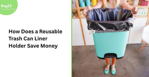 How Does a Reusable Trash Can Liner Holder Save Money?