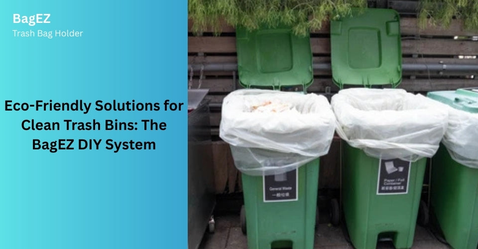 Eco-Friendly Solutions for Clean Trash Bins: The BagEZ DIY System
