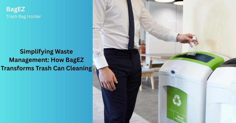 Simplifying Waste Management: How BagEZ Transforms Trash Can Cleaning