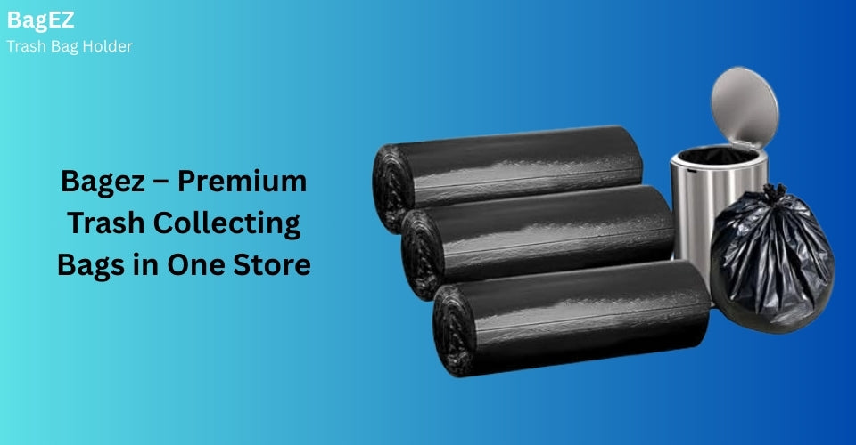 Bagez – Premium Trash Collecting Bags in One Store