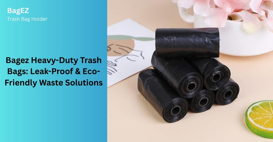 Bagez Heavy-Duty Trash Bags: Leak-Proof & Eco-Friendly Waste Solutions