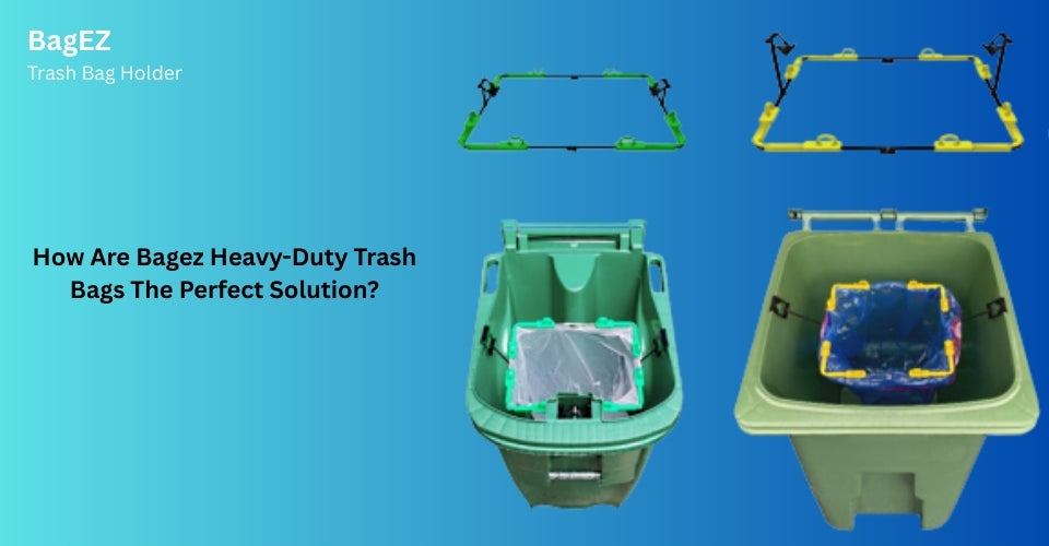 How Are Bagez Heavy-Duty Trash Bags The Perfect Solution?