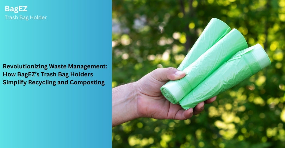 Revolutionizing Waste Management: How BagEZ’s Trash Bag Holders Simplify Recycling and Composting