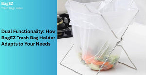 Dual Functionality: How BagEZ Trash Bag Holder Adapts to Your Needs