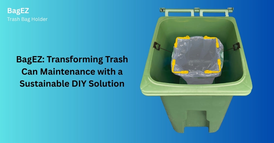 BagEZ: Transforming Trash Can Maintenance with a Sustainable DIY Solution