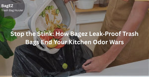 Stop the Stink: How Bagez Leak‑Proof Trash Bags End Your Kitchen Odor Wars