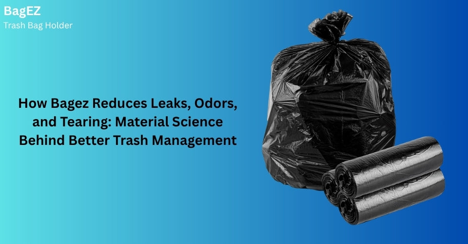 How Bagez Reduces Leaks, Odors, and Tearing: Material Science Behind Better Trash Management