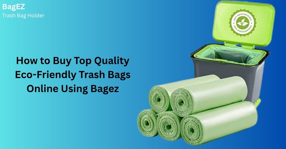 How to Buy Top Quality Eco-Friendly Trash Bags Online Using Bagez