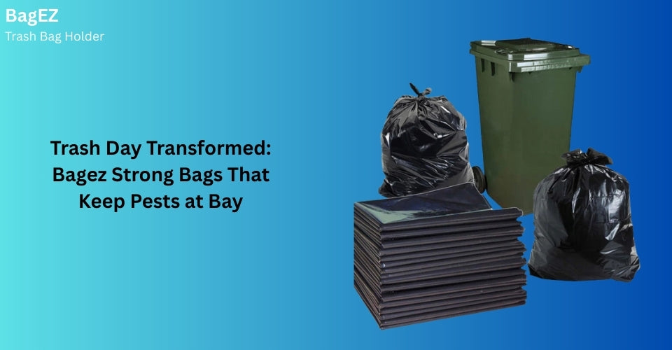 Trash Day Transformed: Bagez Strong Bags That Keep Pests at Bay