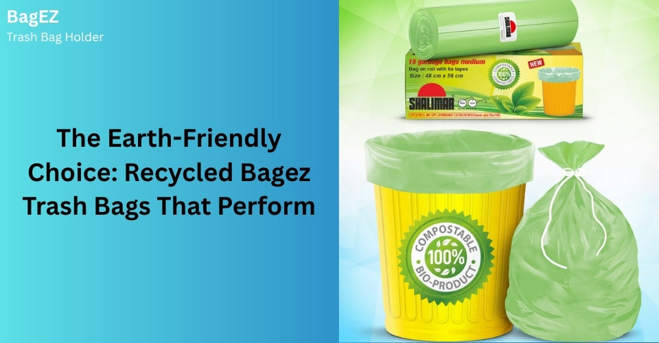 The Earth-Friendly Choice: Recycled Bagez Trash Bags That Perform
