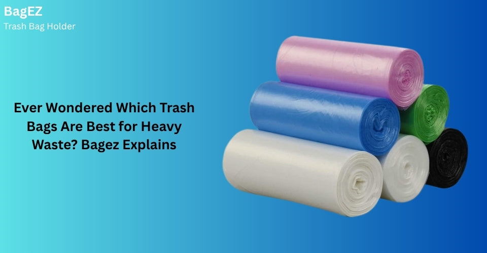 Ever Wondered Which Trash Bags Are Best for Heavy Waste? Bagez Explains