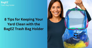 8 Tips for Keeping Your Yard Clean with the BagEZ Trash Bag Holder