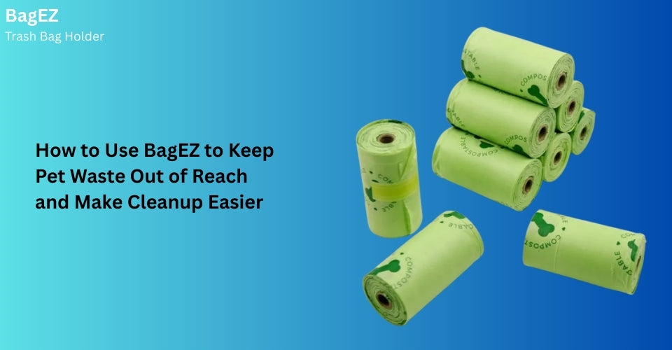 How to Use BagEZ to Keep Pet Waste Out of Reach and Make Cleanup Easier
