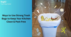 Ways to Use Strong Trash Bags to Keep Your Kitchen Clean & Pest‑Free