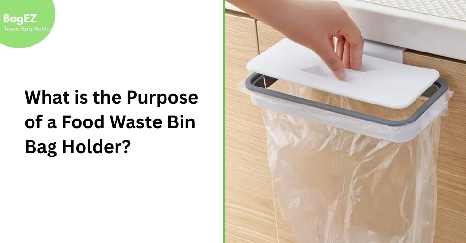 What is the Purpose of a Food Waste Bin Bag Holder?