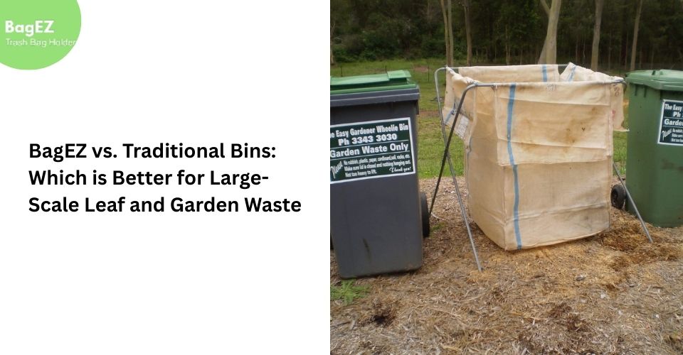 BagEZ vs. Traditional Bins: Which is Better for Large-Scale Leaf and Garden Waste?