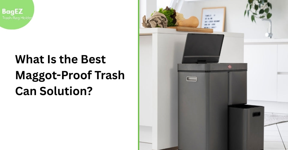 What Is the Best Maggot-Proof Trash Can Solution?