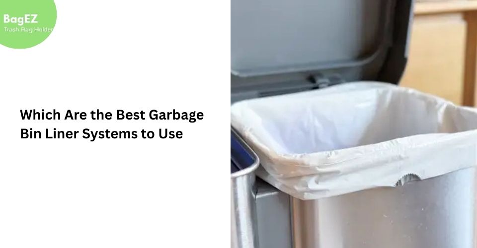 Which Are the Best Garbage Bin Liner Systems to Use?