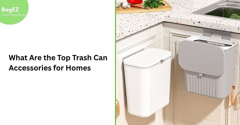 What Are the Top Trash Can Accessories for Homes?