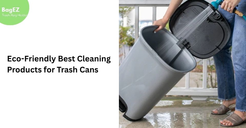 Eco-Friendly Best Cleaning Products for Trash Cans