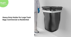 Heavy-Duty Holder for Large Trash Bags: Commercial vs Residential