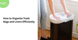 How to Organize Trash Bags and Liners Efficiently