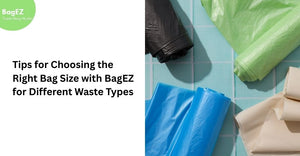 Tips for Choosing the Right Bag Size with BagEZ for Different Waste Types