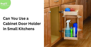 Can You Use a Cabinet Door Holder in Small Kitchens?