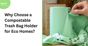 Why Choose a Compostable Trash Bag Holder for Eco Homes?