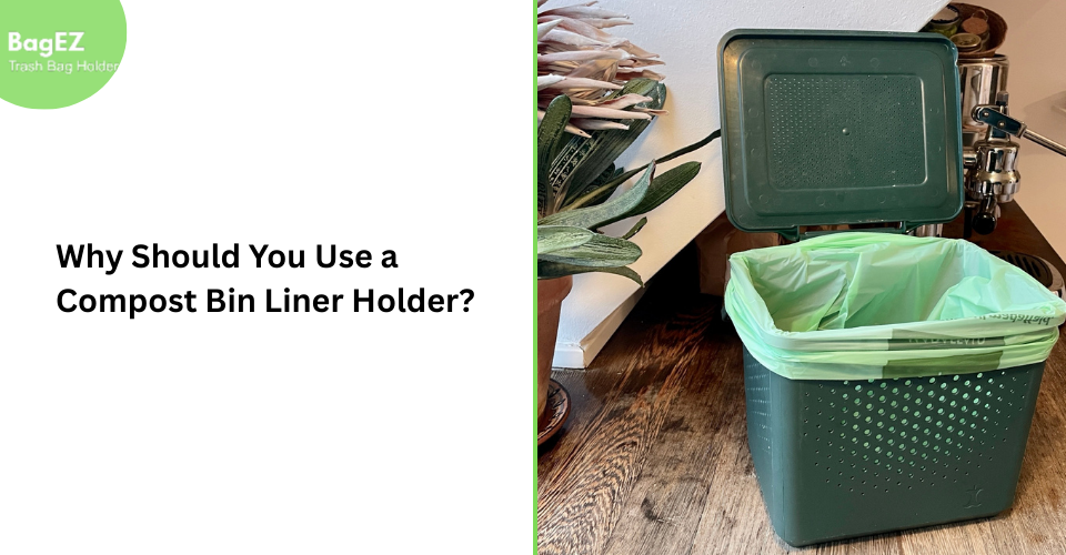 Why Should You Use a Compost Bin Liner Holder?